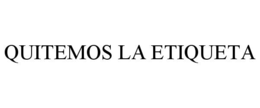 QUITEMOS LA ETIQUETA trademark
