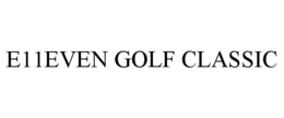 E11EVEN GOLF CLASSIC trademark