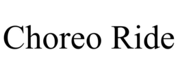 CHOREO RIDE trademark