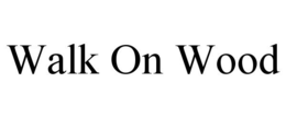 WALK ON WOOD trademark