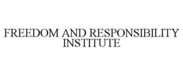 FREEDOM AND RESPONSIBILITY INSTITUTE trademark