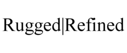 RUGGED|REFINED trademark