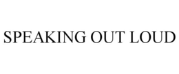 SPEAKING OUT LOUD trademark