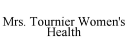 MRS. TOURNIER WOMEN'S HEALTH trademark