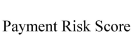 PAYMENT RISK SCORE trademark