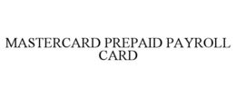 MASTERCARD PREPAID PAYROLL CARD trademark