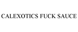 CALEXOTICS FUCK SAUCE trademark