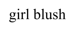 GIRL BLUSH trademark