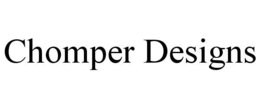 CHOMPER DESIGNS trademark