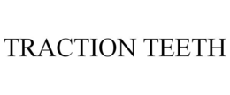 TRACTION TEETH trademark