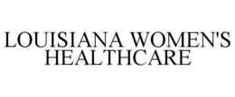 LOUISIANA WOMEN'S HEALTHCARE trademark