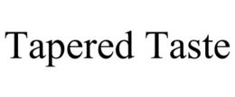 TAPERED TASTE trademark