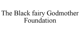 THE BLACK FAIRY GODMOTHER FOUNDATION trademark