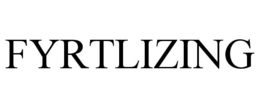 FYRTLIZING trademark