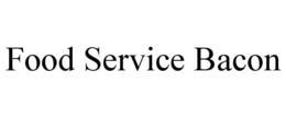 FOOD SERVICE BACON trademark