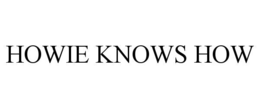 HOWIE KNOWS HOW trademark