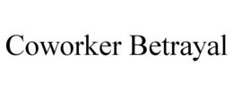 COWORKER BETRAYAL trademark