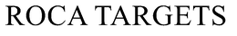 ROCA TARGETS trademark