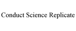 CONDUCT SCIENCE REPLICATE trademark