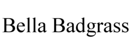 BELLA BADGRASS trademark