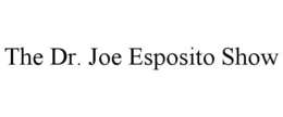THE DR. JOE ESPOSITO SHOW trademark