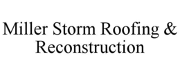 MILLER STORM ROOFING & RECONSTRUCTION trademark