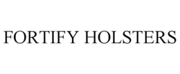 FORTIFY HOLSTERS trademark