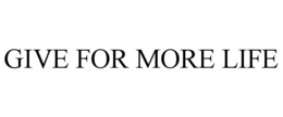 GIVE FOR MORE LIFE trademark