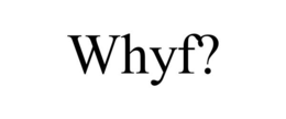WHYF? trademark