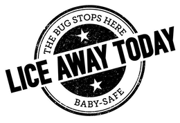LICE AWAY TODAY THE BUG STOPS HERE BABY SAFE trademark