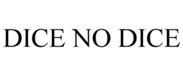 DICE NO DICE trademark