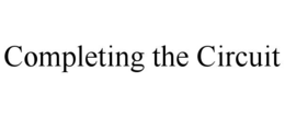 COMPLETING THE CIRCUIT trademark