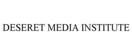 DESERET MEDIA INSTITUTE trademark