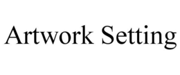 ARTWORK SETTING trademark