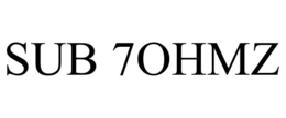 SUB 7OHMZ trademark