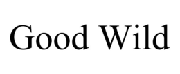 GOOD WILD trademark