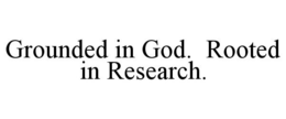 GROUNDED IN GOD. ROOTED IN RESEARCH. trademark