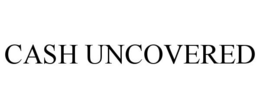 CASH UNCOVERED trademark