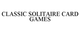 CLASSIC SOLITAIRE CARD GAMES trademark