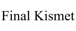 FINAL KISMET trademark