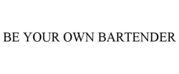 BE YOUR OWN BARTENDER trademark