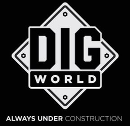 DIG WORLD ALWAYS UNDER CONSTRUCTION trademark