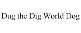 DUG THE DIG WORLD DOG trademark