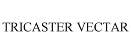 TRICASTER VECTAR trademark