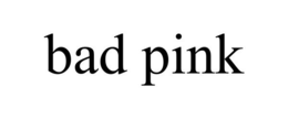 BAD PINK trademark