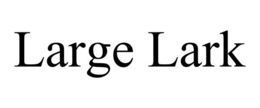 LARGE LARK trademark