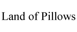 LAND OF PILLOWS trademark