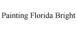 PAINTING FLORIDA BRIGHT trademark