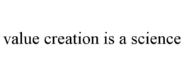 VALUE CREATION IS A SCIENCE trademark