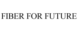 FIBER FOR FUTURE trademark